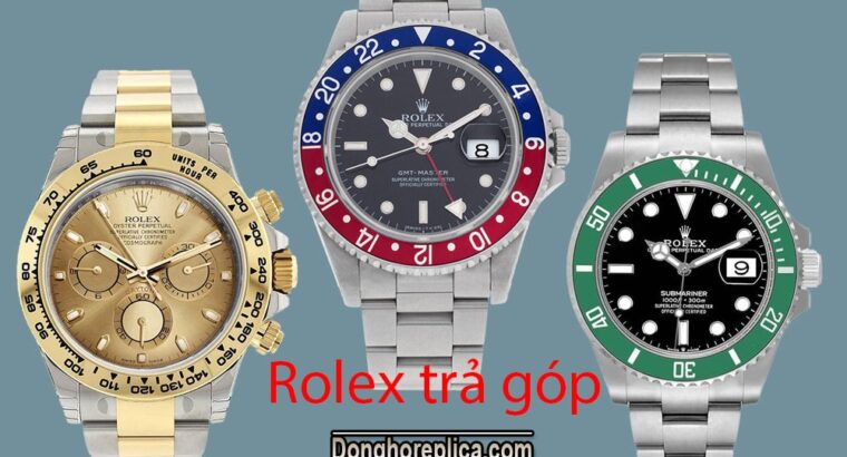 Mua đồng hồ Rolex trả góp ở đâu không phải ai cũng