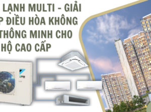 Máy lạnh Multi – Giải pháp điều hòa không khí thông minh cho căn hộ cao cấp