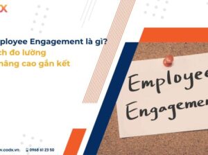 Employee Engagement là gì? Cách thúc đẩy hiệu quả