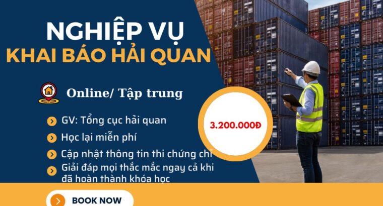 Chiêu sinh lớp Nghiệp vụ Khai hải quan cơ bản toàn quốc (Có lớp học online)