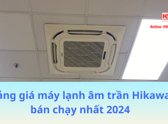 Đại lý máy lạnh âm trần Hikawa, bảng giá, model bán chạy nhất