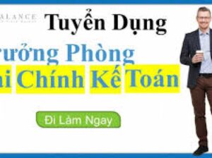 TUYỂN DỤNG TRƯỞNG PHÒNG TÀI CHÍNH KIÊM KẾ TOÁN TRƯỞNG