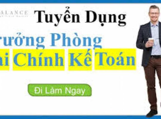 TUYỂN DỤNG TRƯỞNG PHÒNG TÀI CHÍNH KIÊM KẾ TOÁN TRƯỞNG